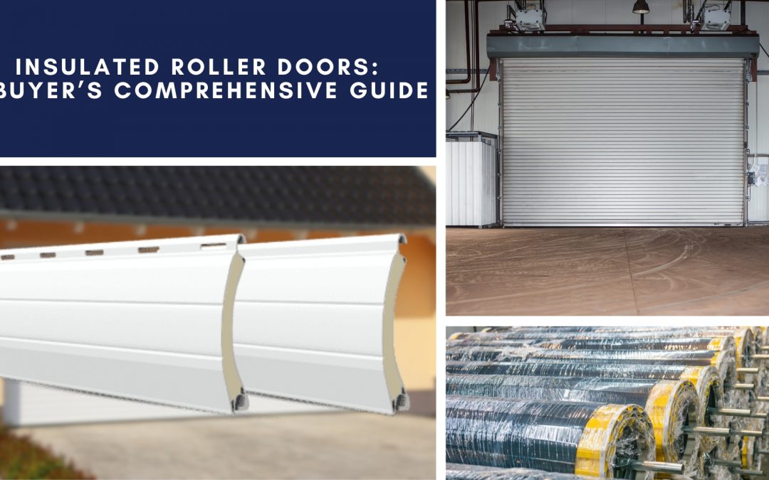 Insulated Roller Doors: A Buyer’s Comprehensive Guide